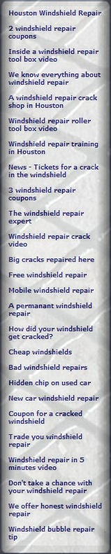 BLOG/Windshield Repair, Houston Windshield Repair, Windshield repair Houston: The Windshield Repair Blog - windshield repair information, coupons, tools, news, blog, ads, and more